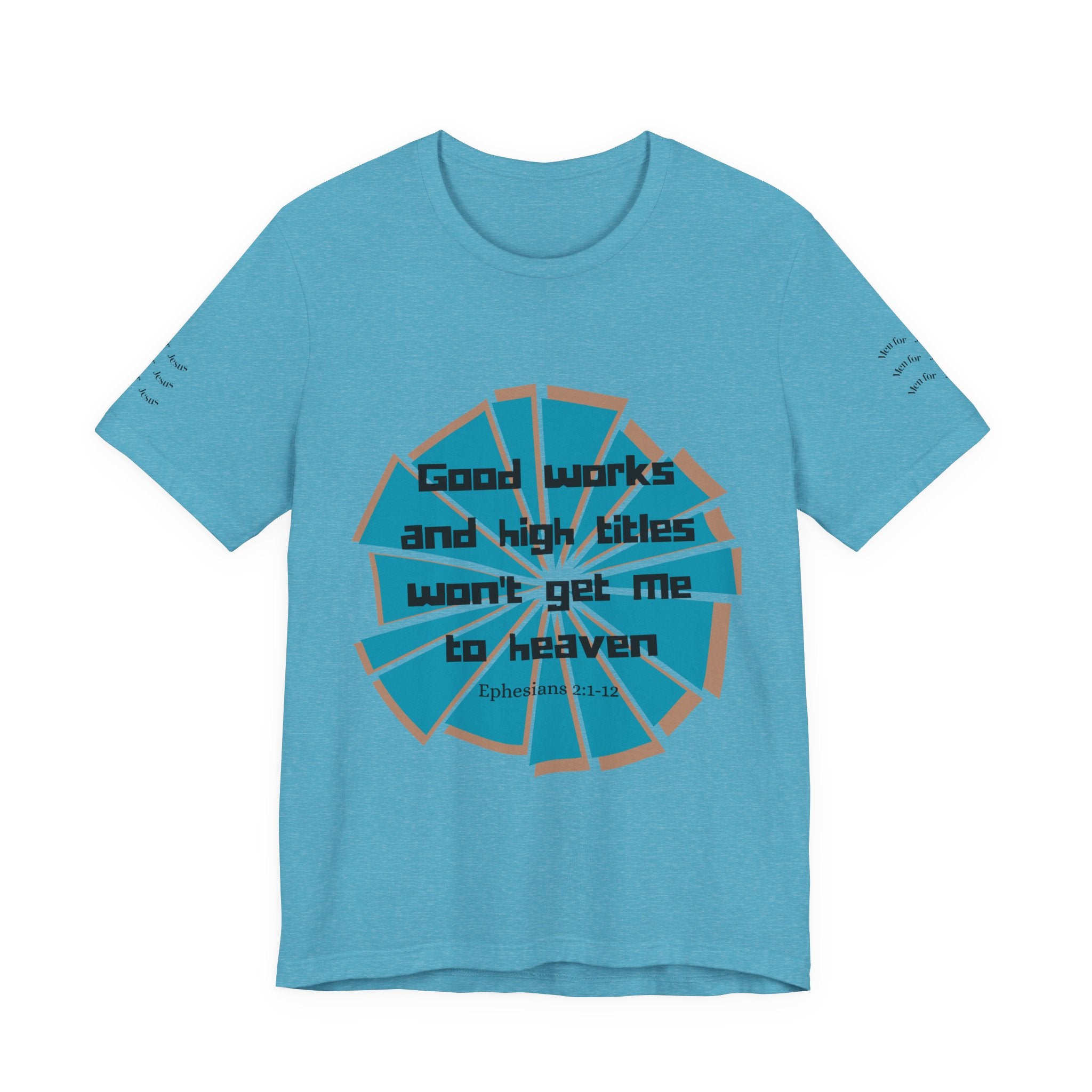 Mens Jersey Short Sleeve Tee- "Good works and high titles"