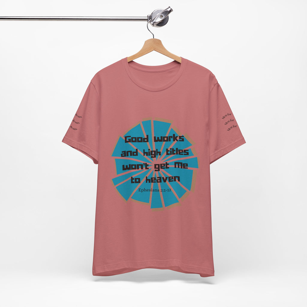 Mens Jersey Short Sleeve Tee- "Good works and high titles"