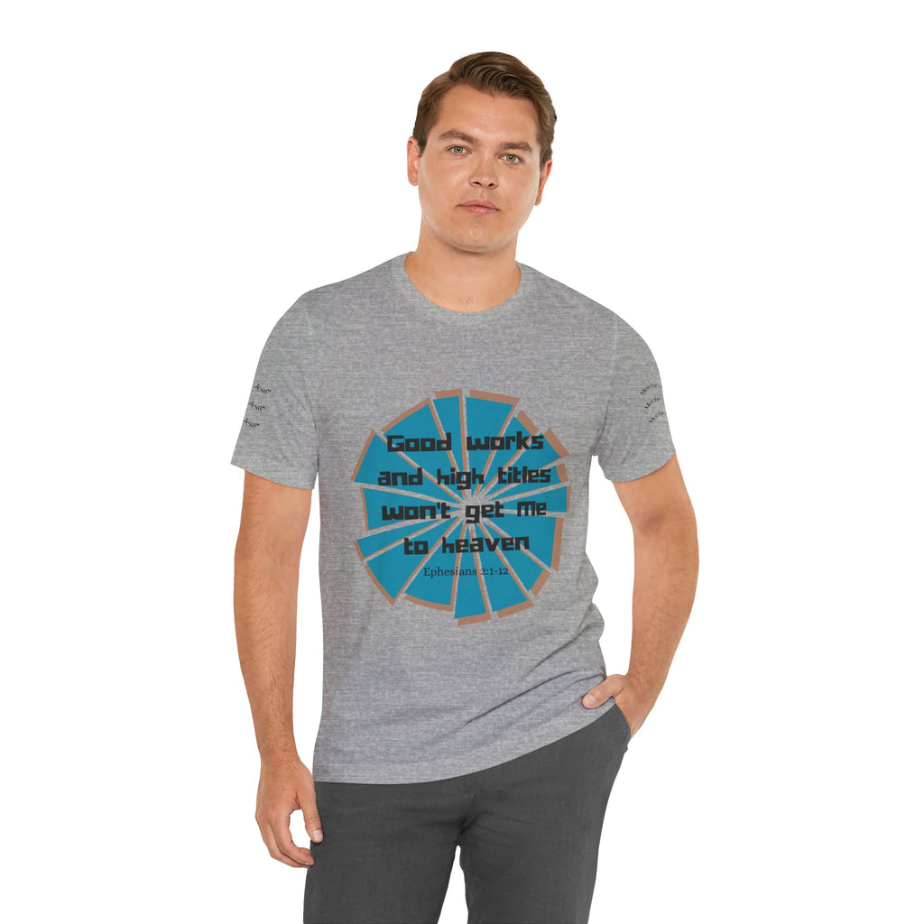 Mens Jersey Short Sleeve Tee- "Good works and high titles"