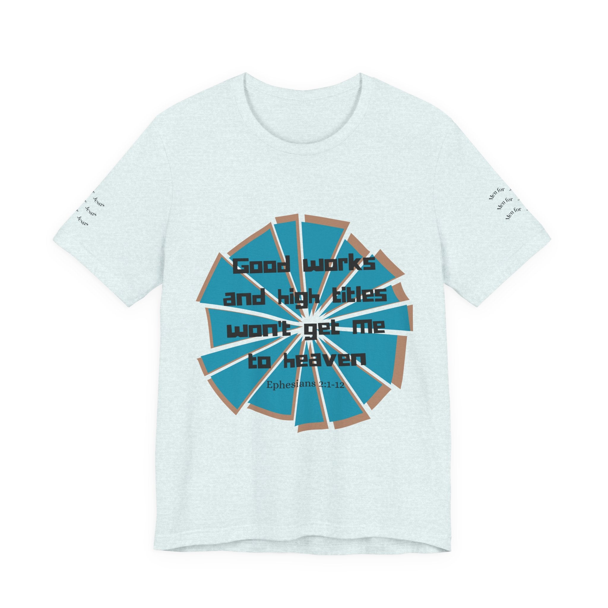 Mens Jersey Short Sleeve Tee- "Good works and high titles"