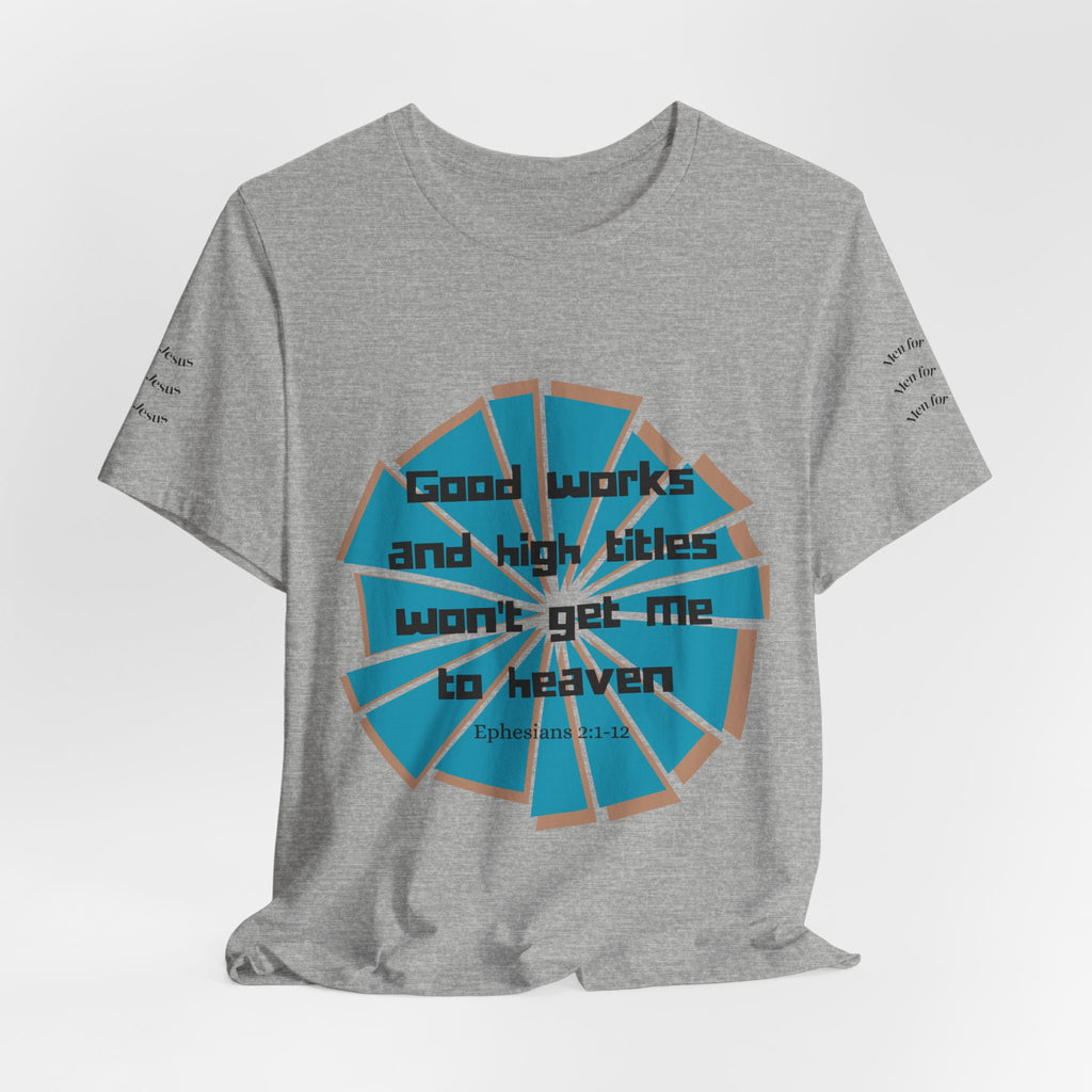 Mens Jersey Short Sleeve Tee- "Good works and high titles"