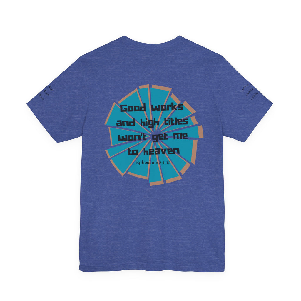 Mens Jersey Short Sleeve Tee- "Good works and high titles"