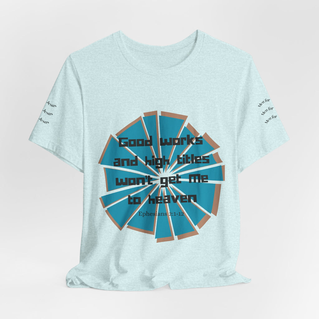 Mens Jersey Short Sleeve Tee- "Good works and high titles"