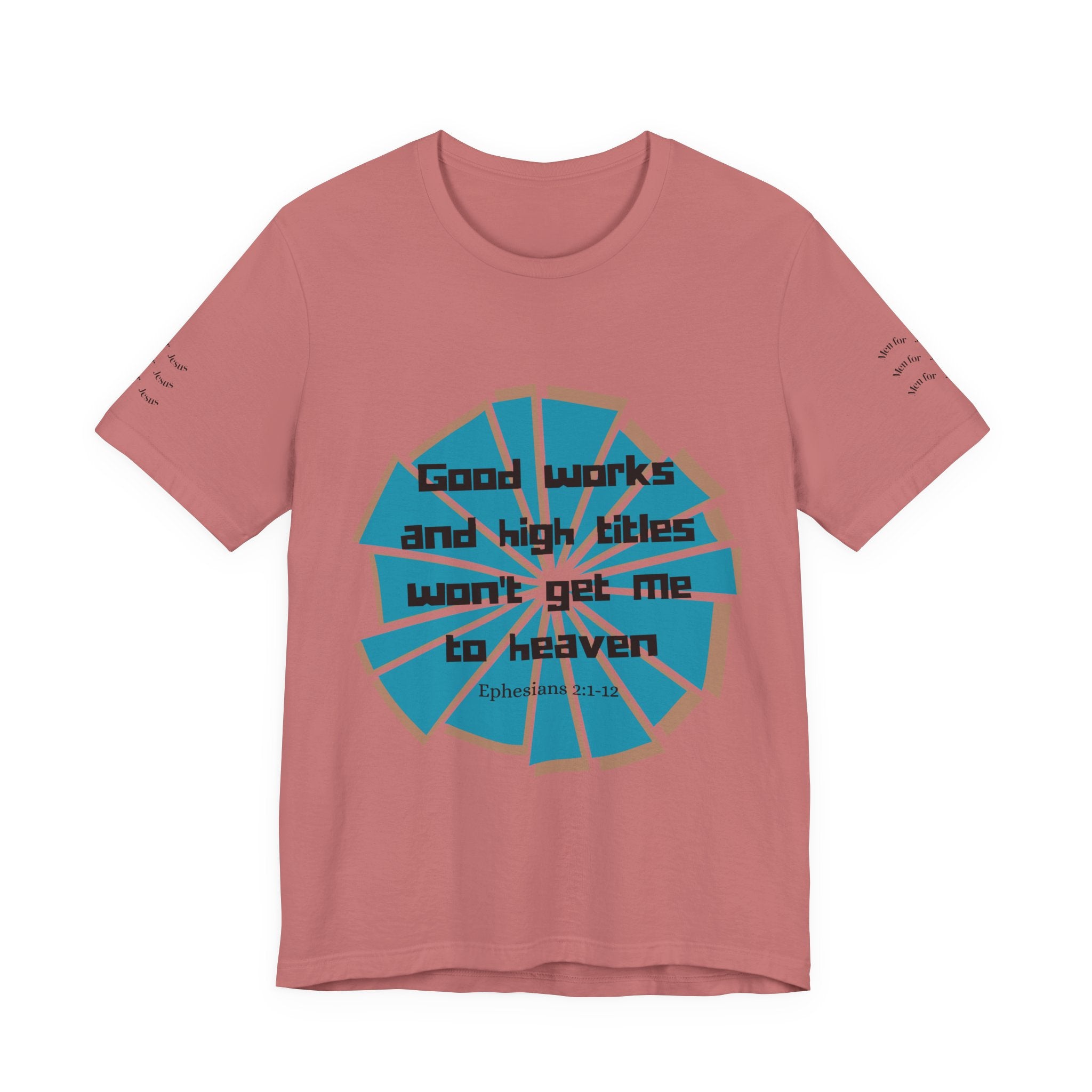 Mens Jersey Short Sleeve Tee- "Good works and high titles"