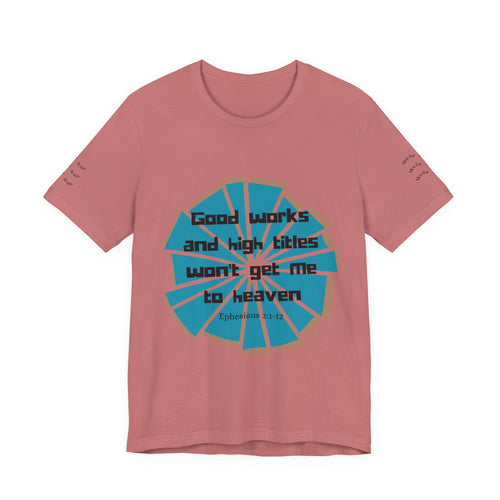 Mens Jersey Short Sleeve Tee- "Good works and high titles"