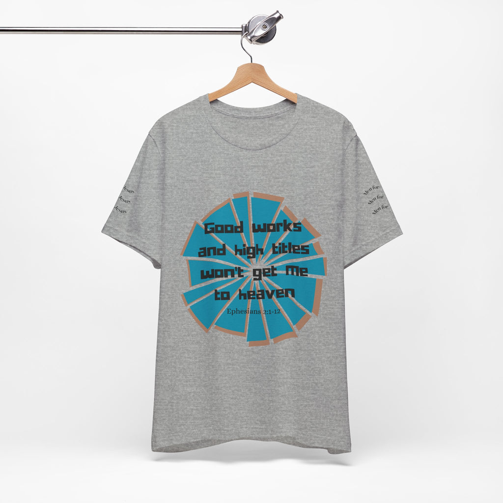 Mens Jersey Short Sleeve Tee- "Good works and high titles"