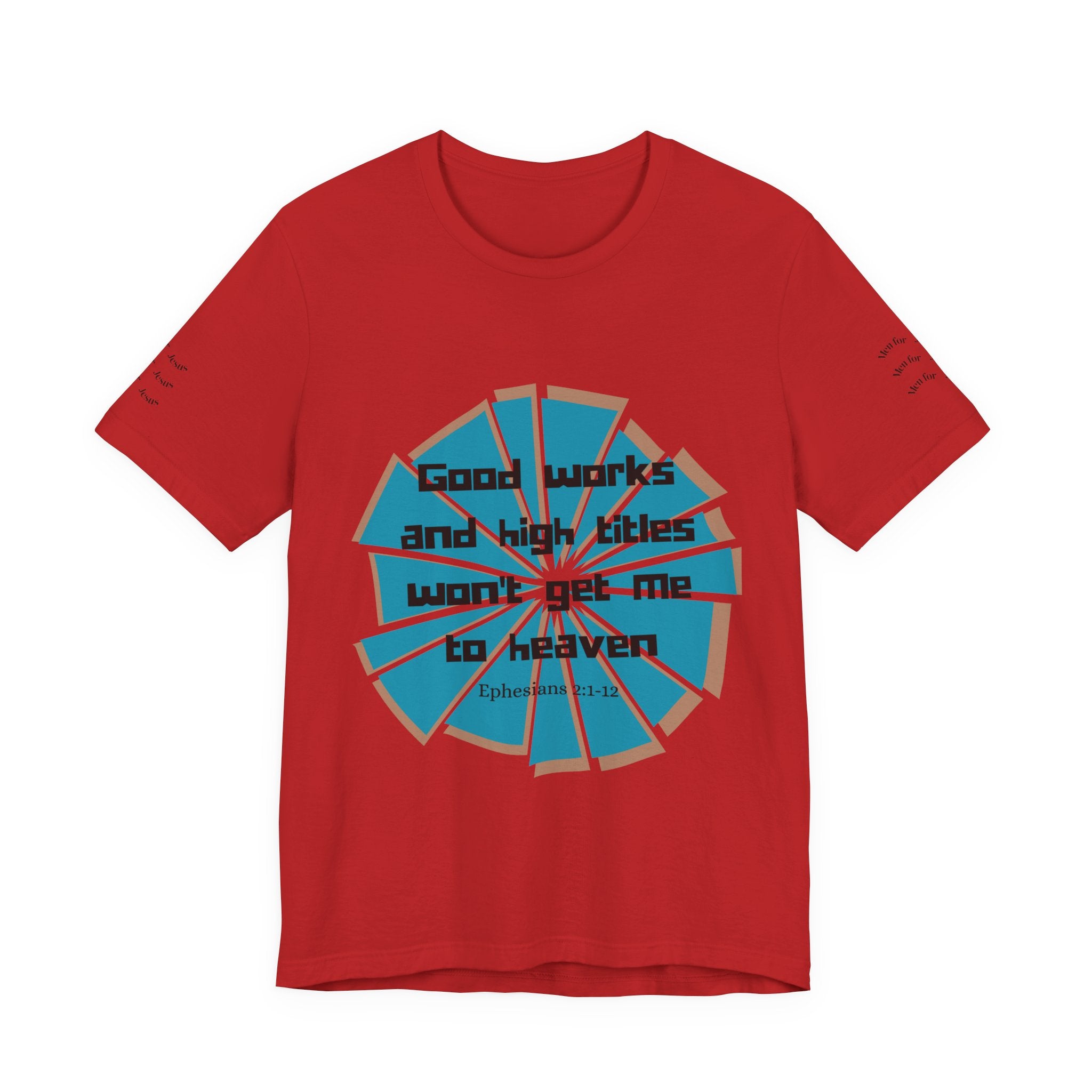 Mens Jersey Short Sleeve Tee- "Good works and high titles"