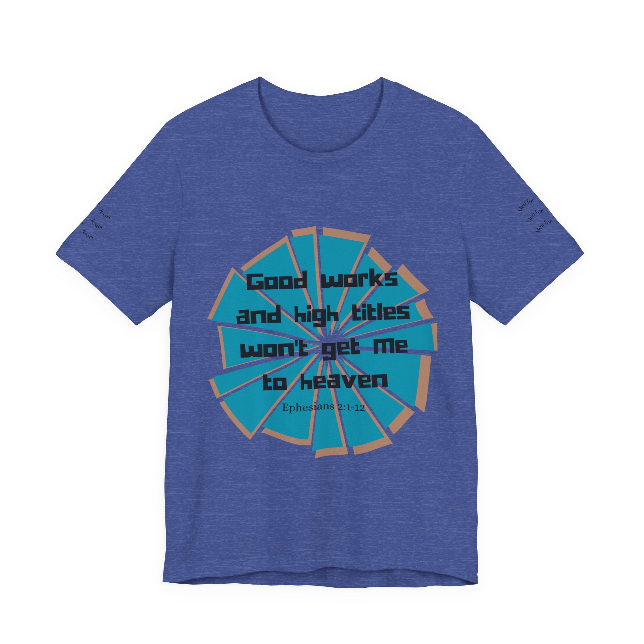 Mens Jersey Short Sleeve Tee- "Good works and high titles"