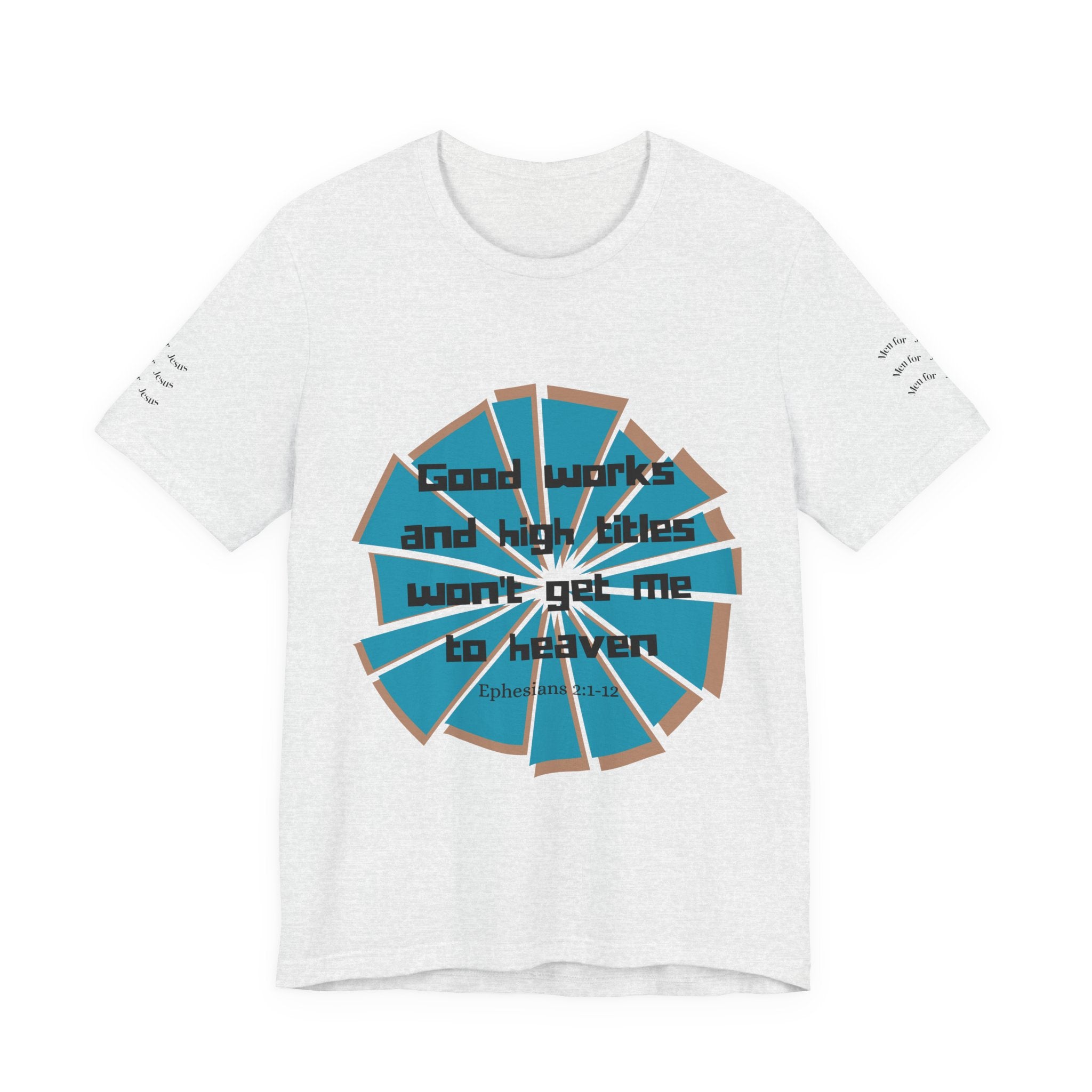 Mens Jersey Short Sleeve Tee- "Good works and high titles"