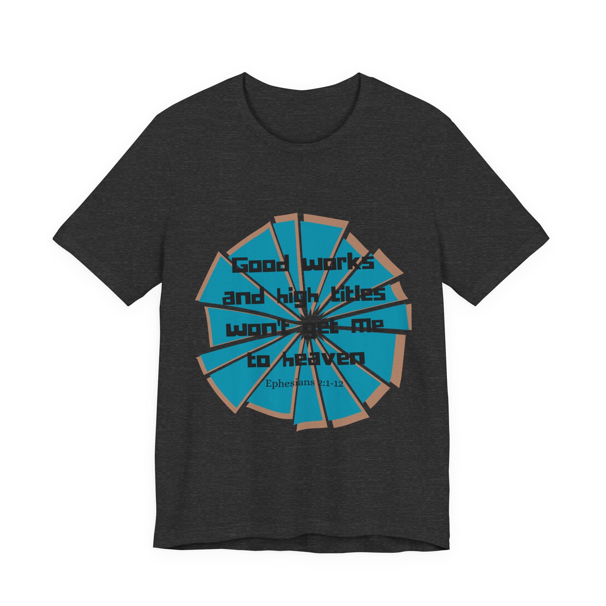 Mens Jersey Short Sleeve Tee- "Good works and high titles"