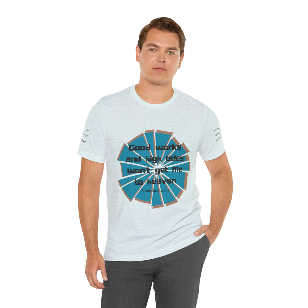 Mens Jersey Short Sleeve Tee- "Good works and high titles"