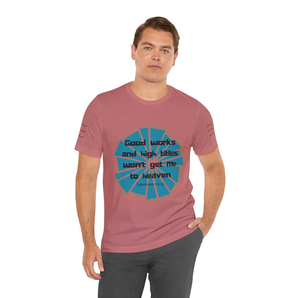 Mens Jersey Short Sleeve Tee- "Good works and high titles"