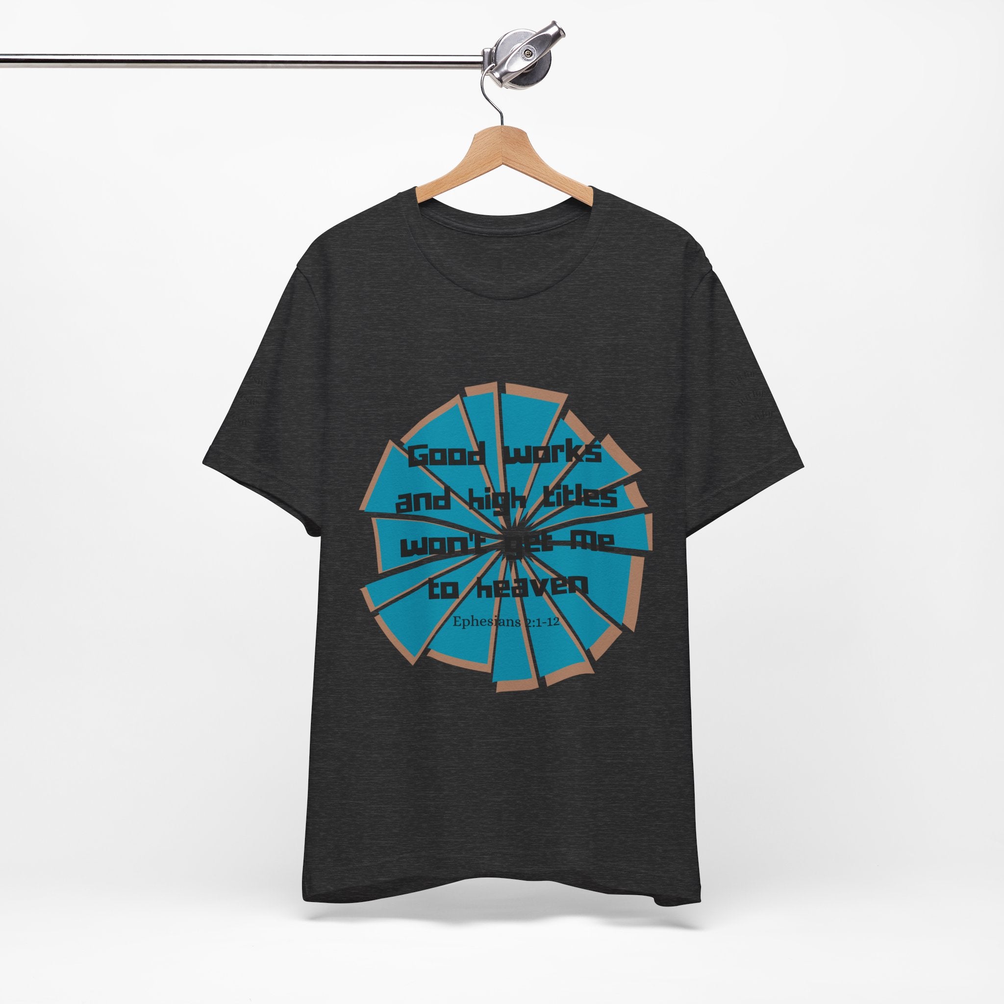 Mens Jersey Short Sleeve Tee- "Good works and high titles"