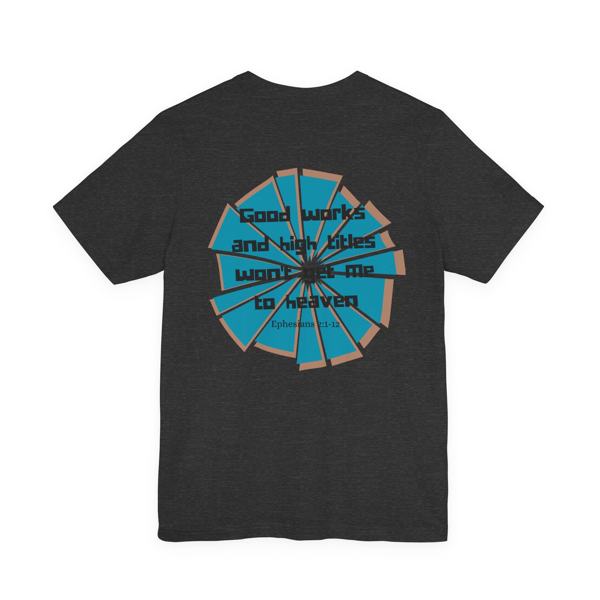 Mens Jersey Short Sleeve Tee- "Good works and high titles"