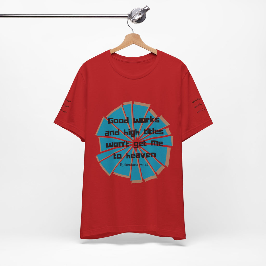 Mens Jersey Short Sleeve Tee- "Good works and high titles"