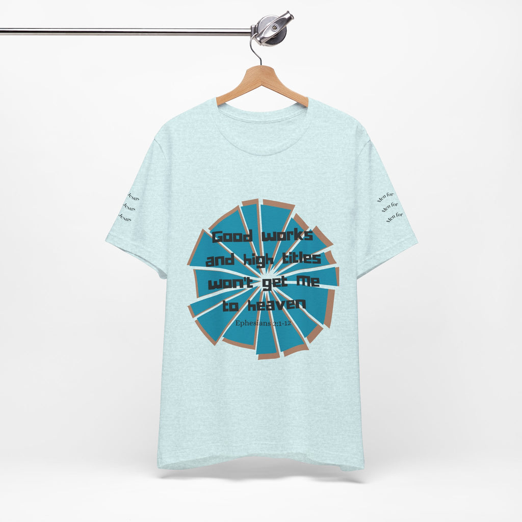 Mens Jersey Short Sleeve Tee- "Good works and high titles"