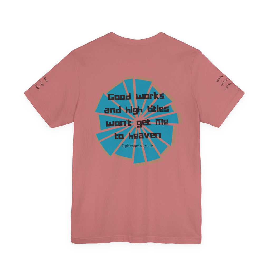Mens Jersey Short Sleeve Tee- "Good works and high titles"