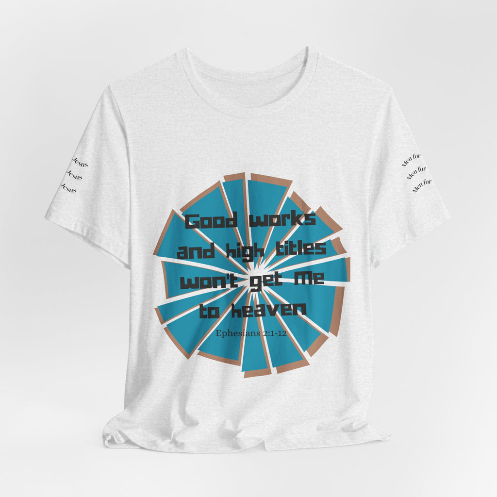 Mens Jersey Short Sleeve Tee- "Good works and high titles"
