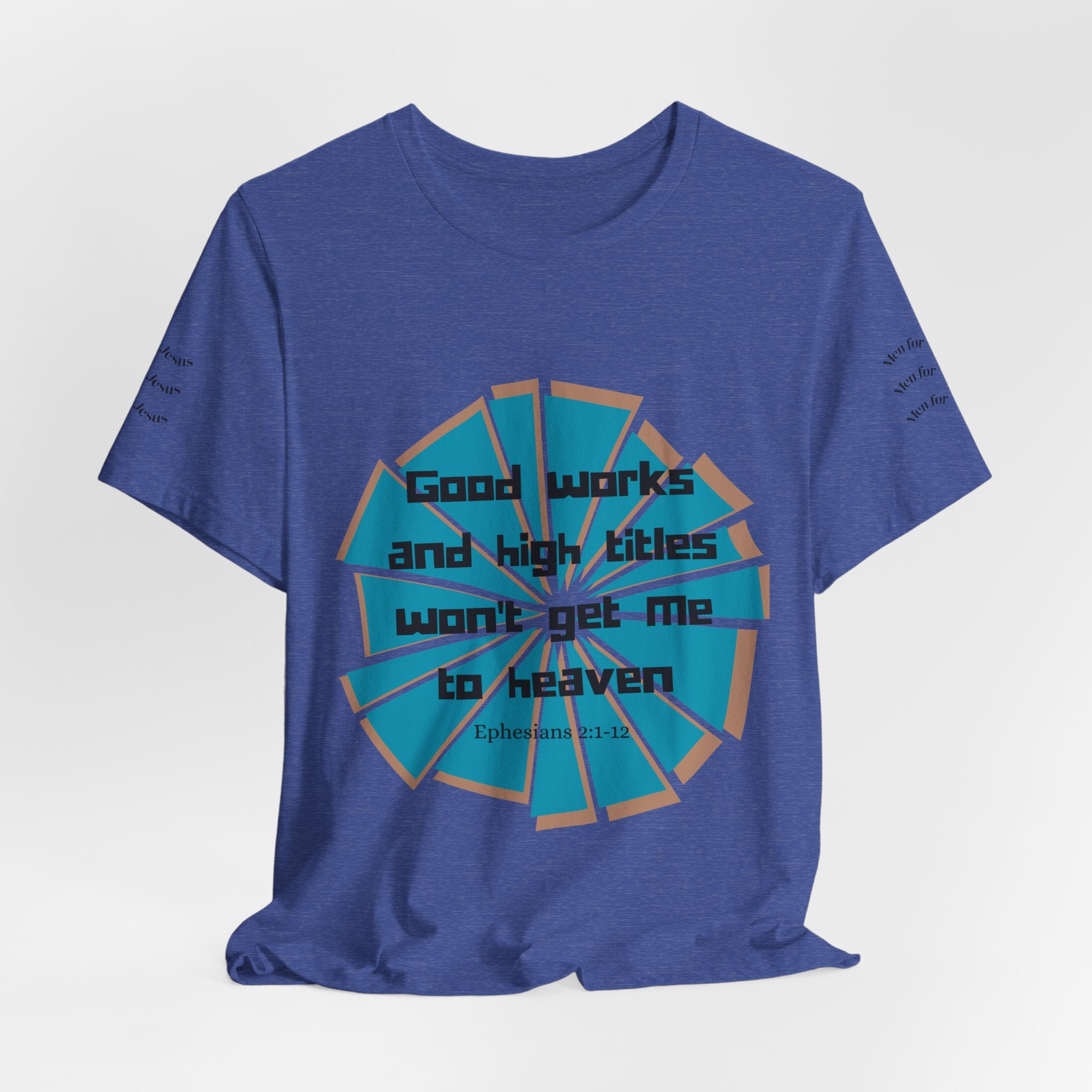 Mens Jersey Short Sleeve Tee- "Good works and high titles"