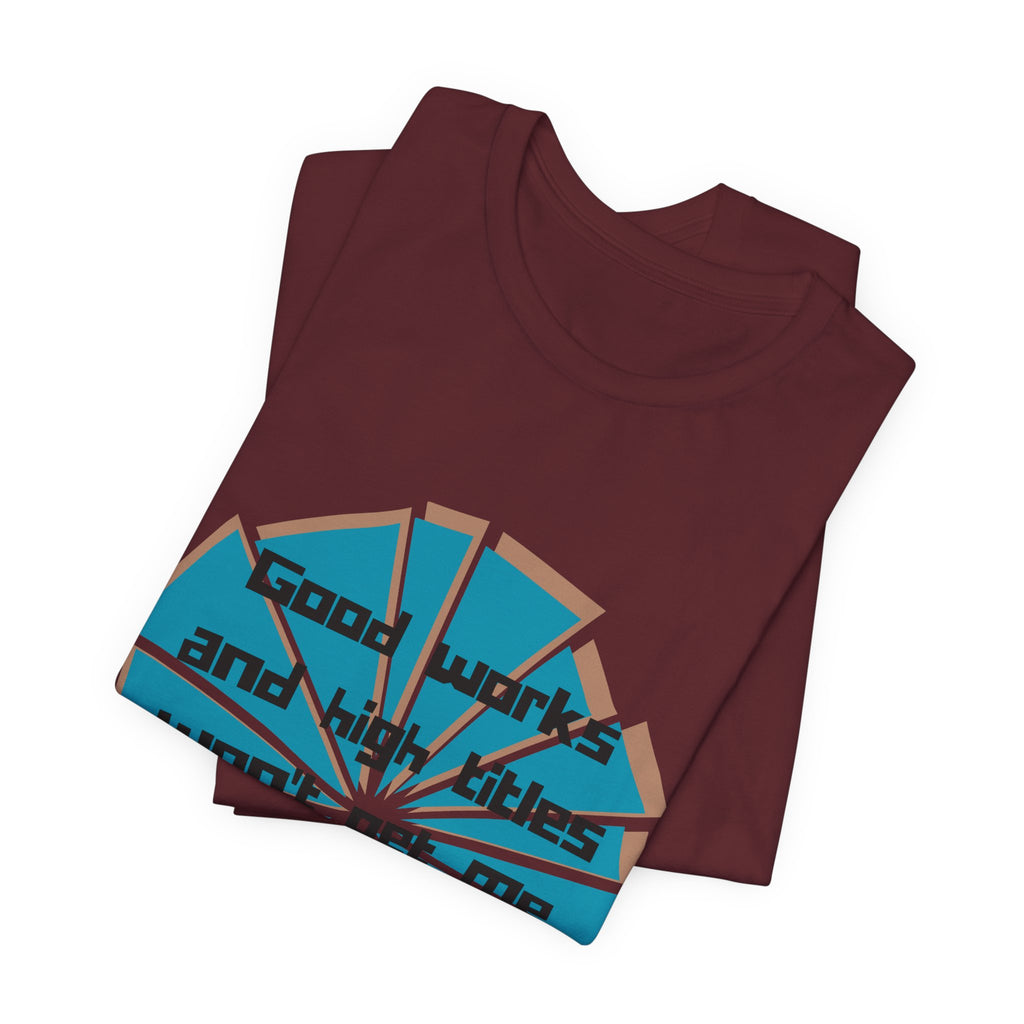 Mens Jersey Short Sleeve Tee- "Good works and high titles"