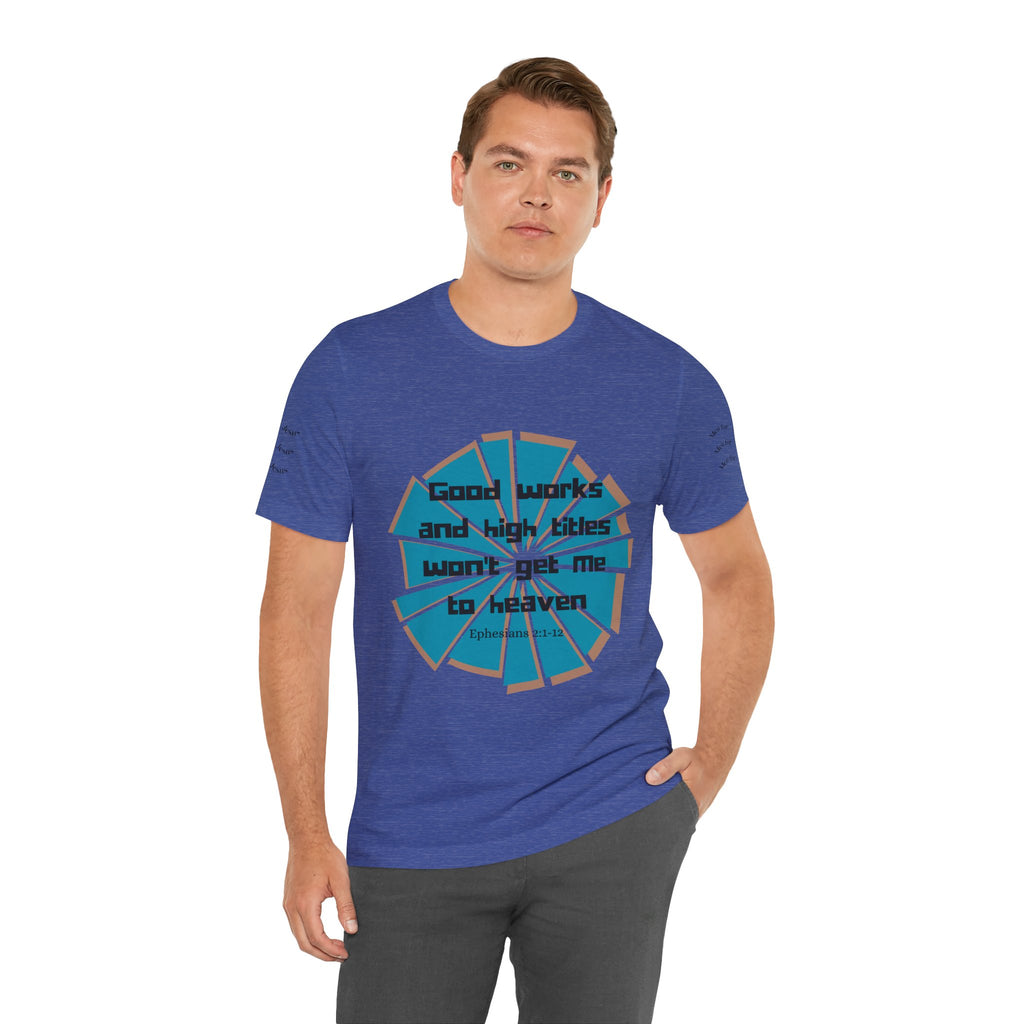 Mens Jersey Short Sleeve Tee- "Good works and high titles"